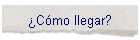 �C�mo llegar?